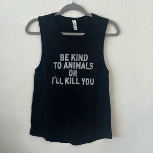 Be kind to animals or I’ll kill you tank top muscle tee graphic top gym shirt